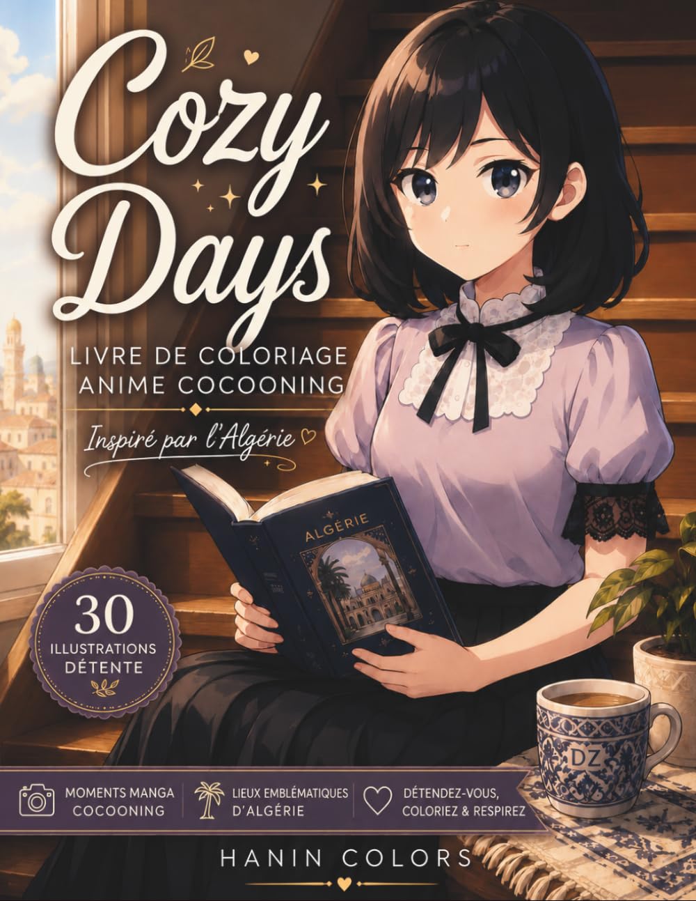 Cozy Days - Livre de Coloriage Anime & Cocooning: Un voyage esthétique pour toutes les générations - 30 illustrations relaxantes inspirées de l’Algérie, ambiance anime et moments détente à colorier.