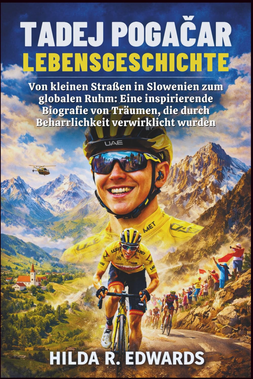 Tadej Pogačar Lebensgeschichte: Von kleinen Straßen in Slowenien zum globalen Ruhm: Eine inspirierende Biografie von Träumen, die durch Beharrlichkeit verwirklicht wurden