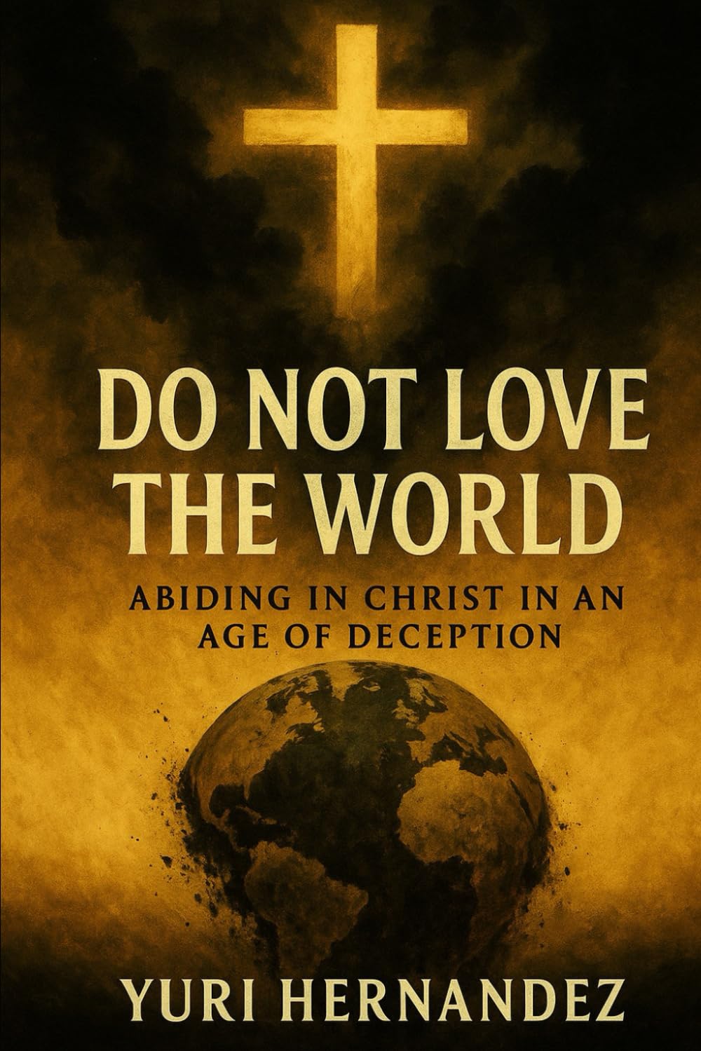 Do Not Love the World: Abiding in Christ in an Age of Deception