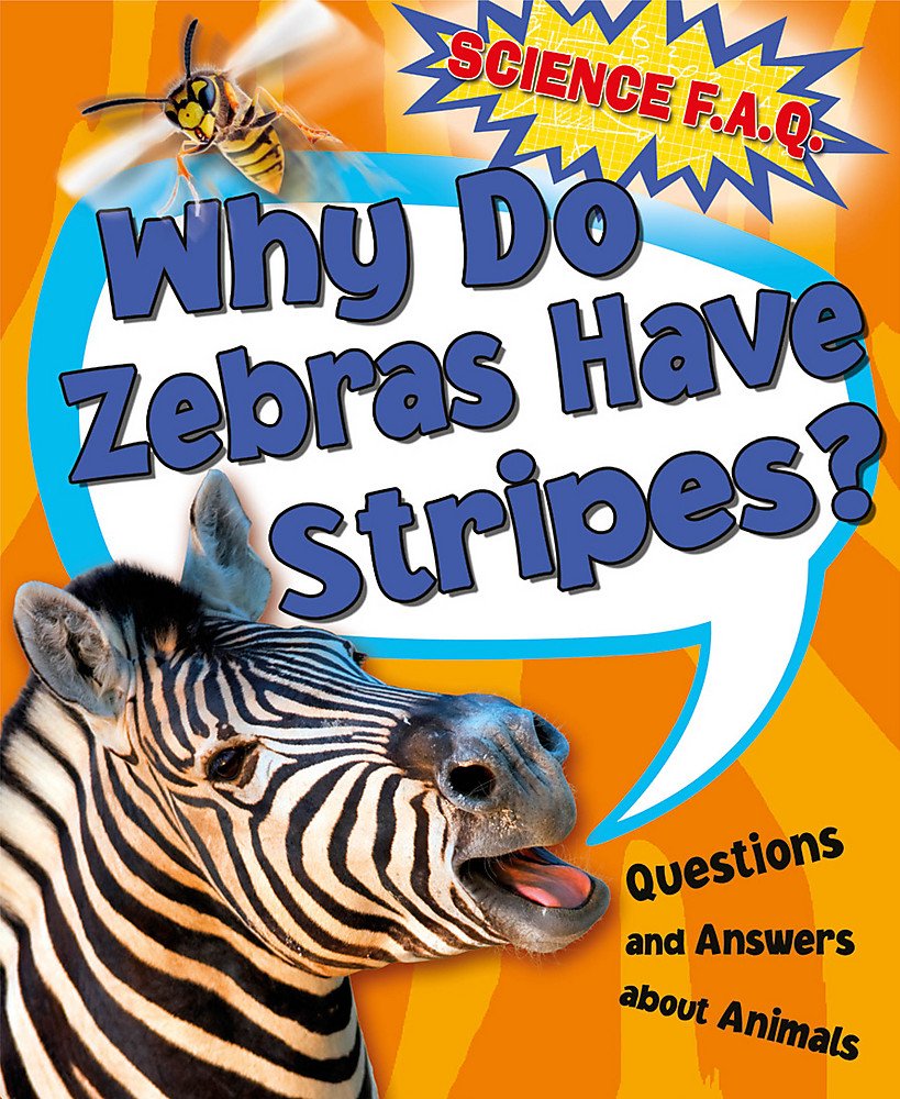 Why Do Zebras Have Stripes? Questions and Answers About Animals (Science FAQs) Canavan, Thomas