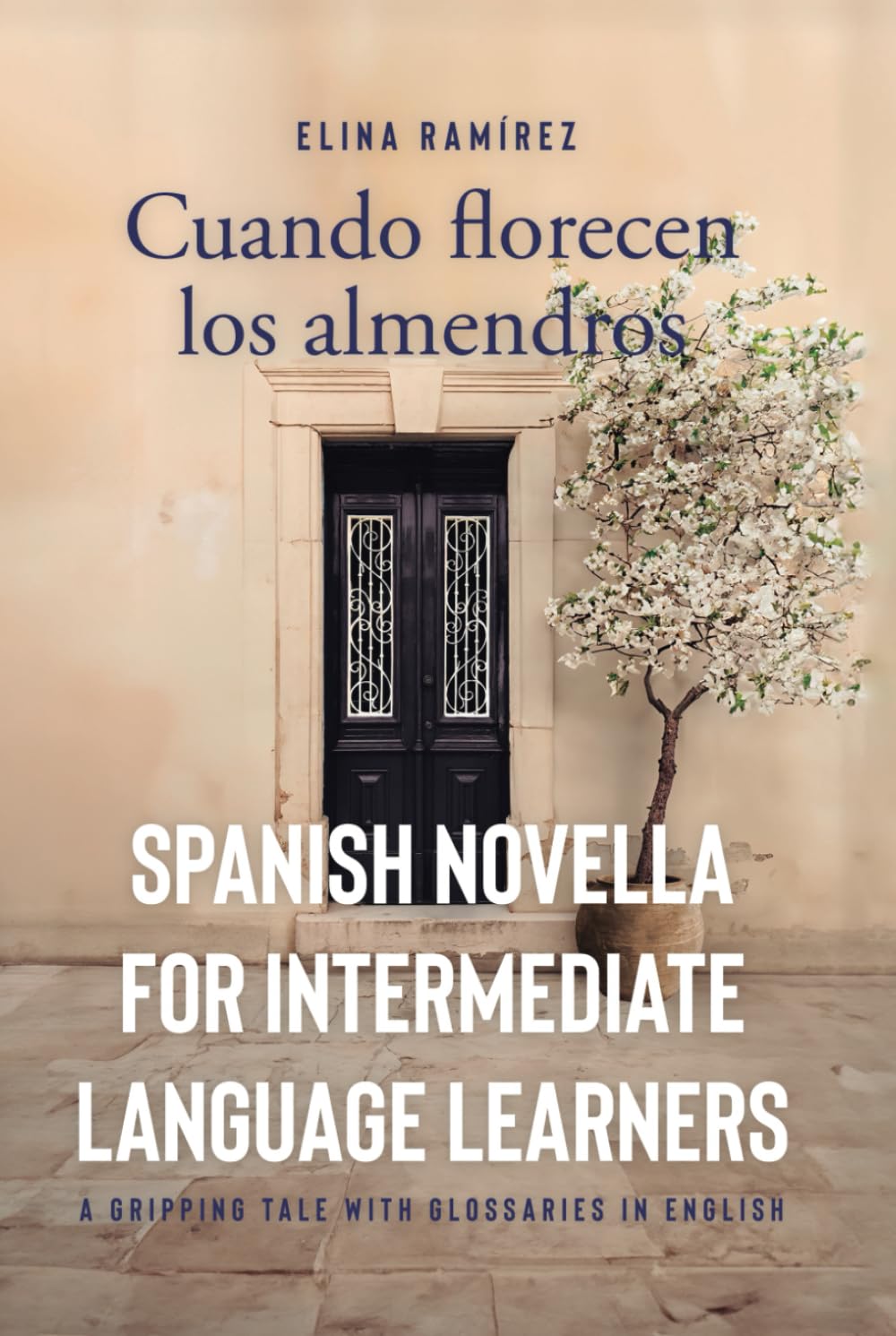 Cuando florecen los almendros: Spanish novella for intermediate language learners
