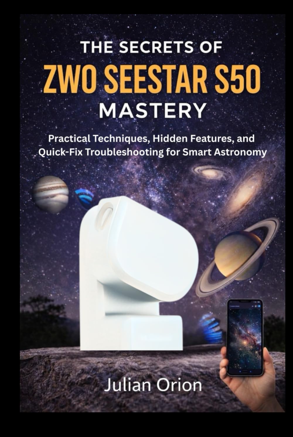 The Secrets of ZWO Seestar S50 Mastery: Practical Techniques, Hidden Features, and Quick-Fix Troubleshooting for Smart Astronomy
