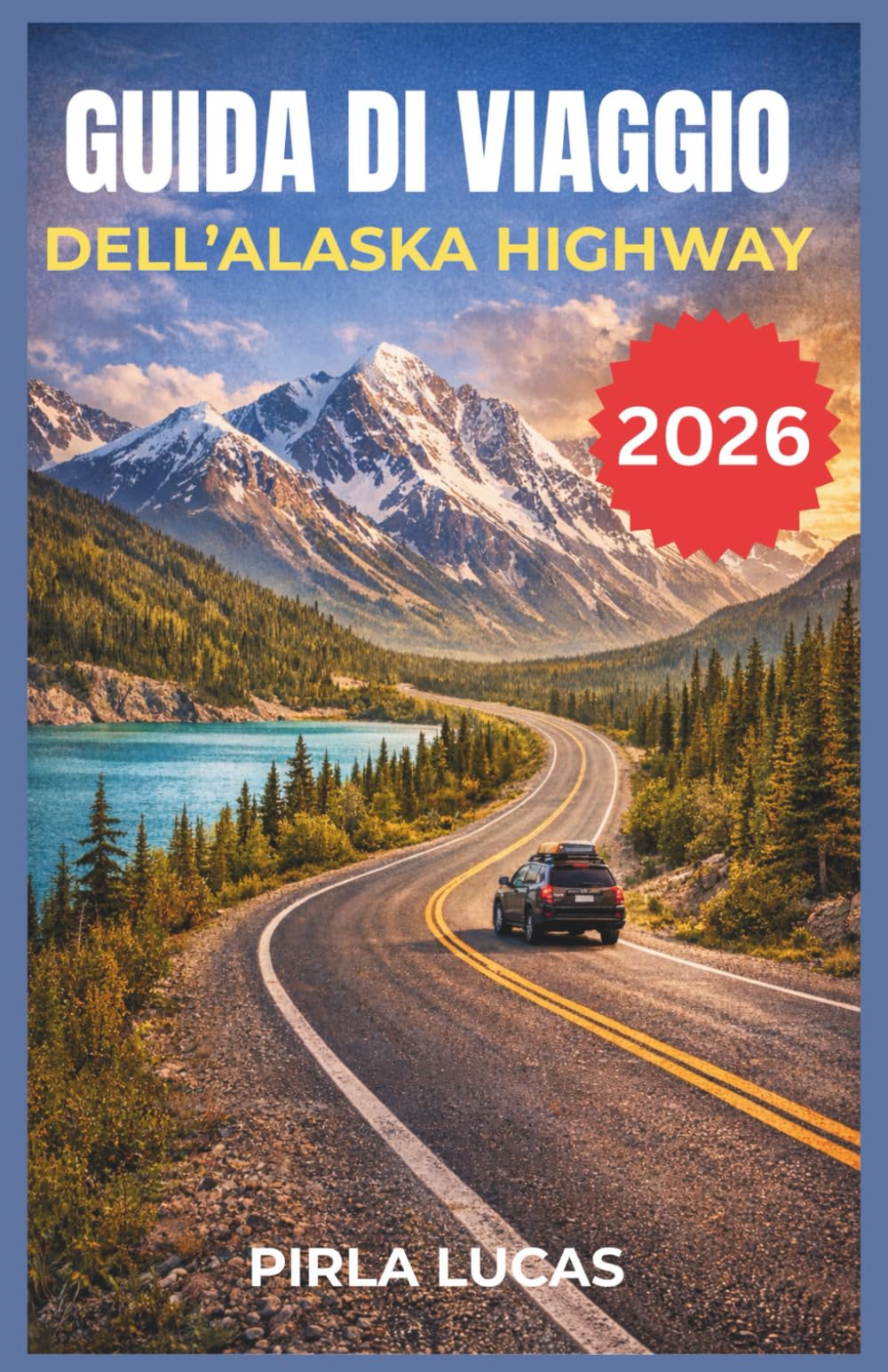 GUIDA DI VIAGGIO DELL’ALASKA HIGHWAY 2026: Pianifica il viaggio su strada ad Alcan con soste panoramiche, incontri con la fauna selvatica e gemme nascoste nello Yukon e in Alaska.
