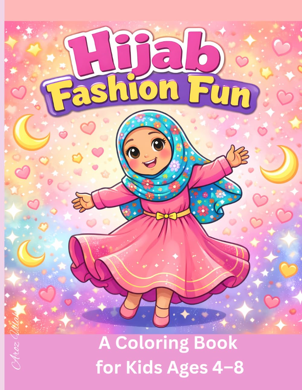 Hijab Fashion Fun: Islamic Coloring Book for Girls Ages 4–8, Modest Fashion, Cute Muslim Kids Activity Book for Eid, Ramadan and Everyday Fun