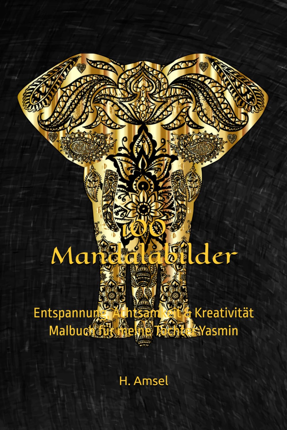 100 Mandalabilder: Entspannung, Achtsamkeit & Kreativität Malbuch für meine Tochter Yasmin