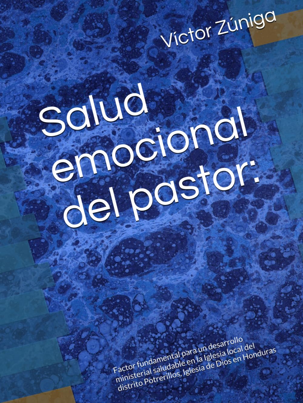 Salud emocional del pastor:: Factor fundamental para un desarrollo ministerial saludable en la Iglesia local del distrito Potrerillos, Iglesia de Dios en Honduras