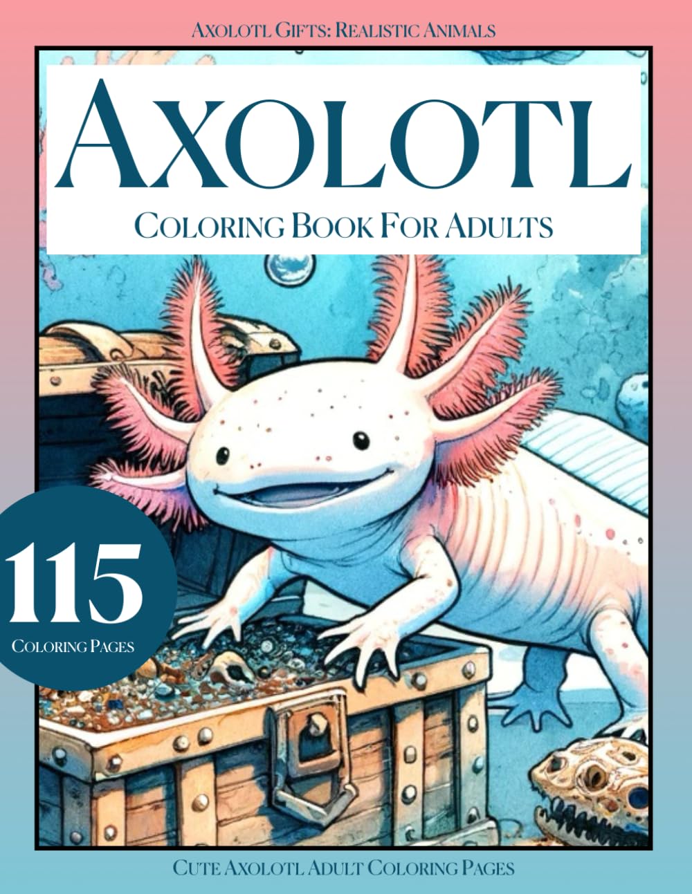 Axolotl Coloring Book for Adults, Axolotl Gifts: Realistic Animals, Cute Axolotl Adult Coloring Pages