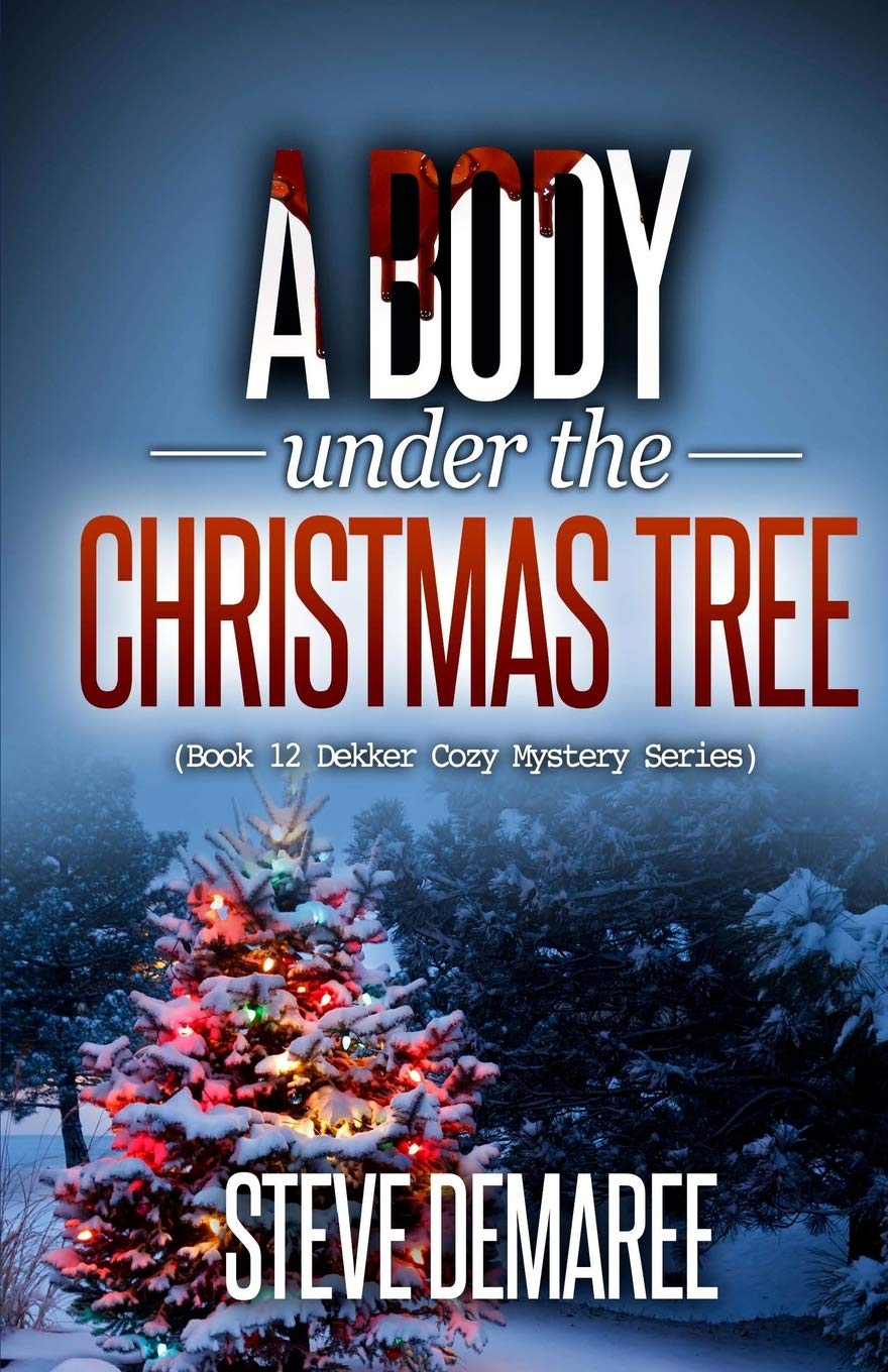 A Body under the Christmas Tree: Volume 12 (Dekker Cozy Mystery Series)
