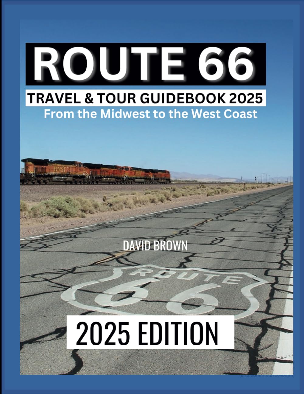 ROUTE 66 TRAVEL & TOUR GUIDEBOOK 2025: From the Midwest to the West Coast (Route 66 Road Trip)