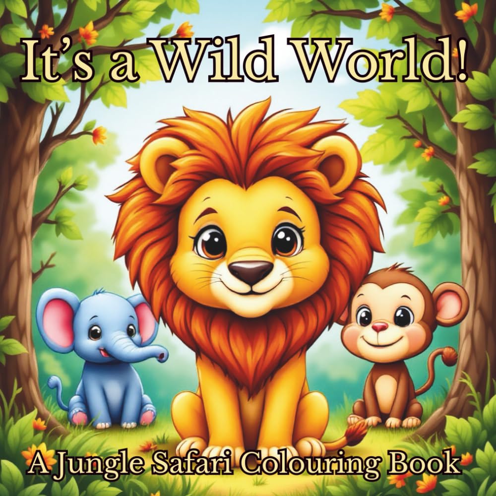 It's a Wild World!: A Jungle Safari Colouring Book