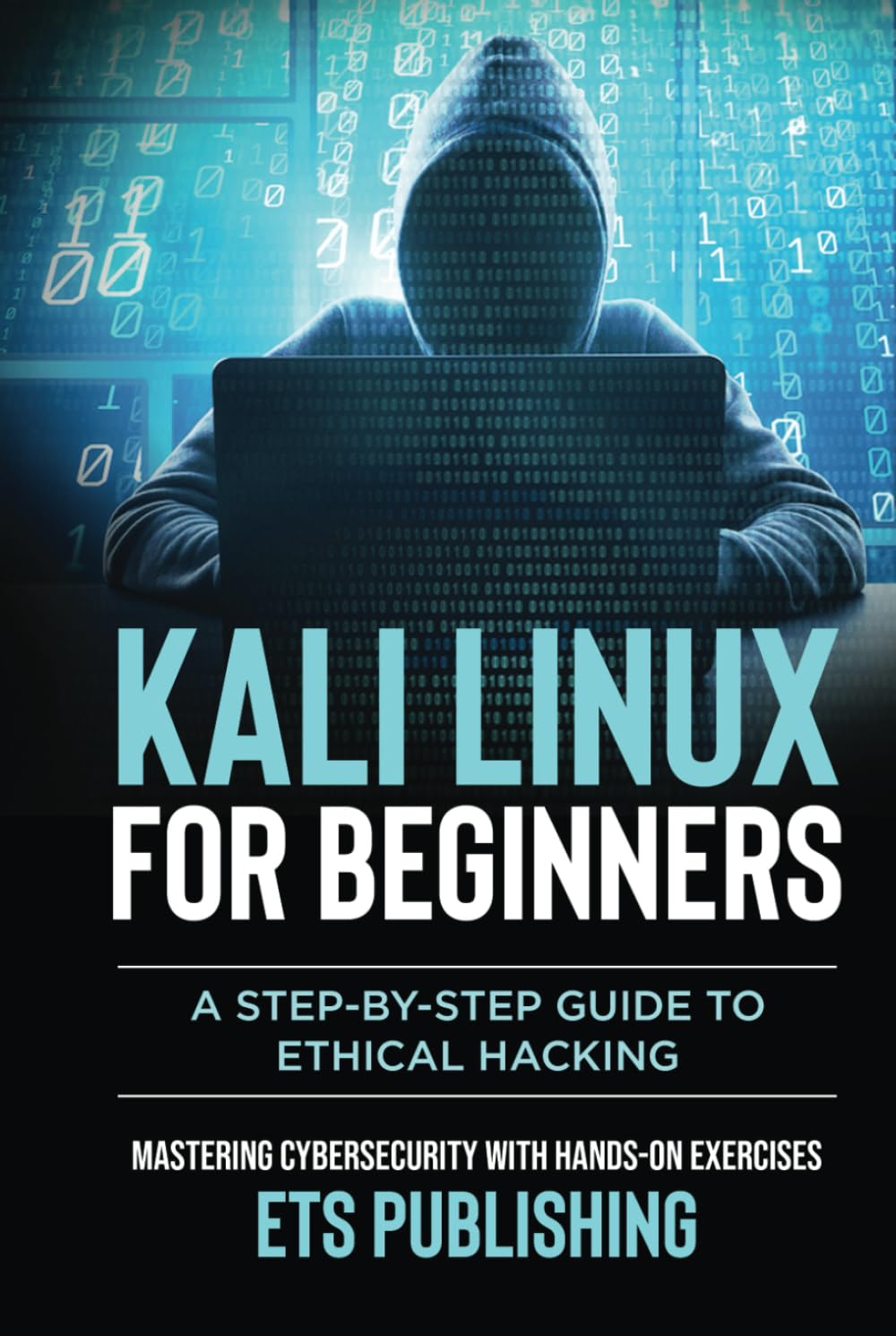 Kali Linux for Beginners; A step-by-step Guide to Ethical Hacking: Mastering Cybersecurity with Hands-On Exercises