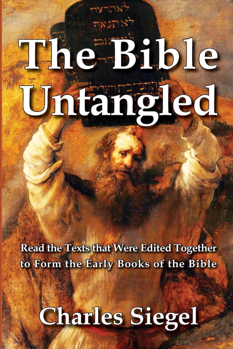 The Bible Untangled: Read the Texts that Were Edited Together Thousands of Years Ago to Form the Early Books of the Bible