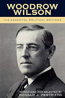 Woodrow Wilson: The Essential Political Writings: The Essential Political Writings