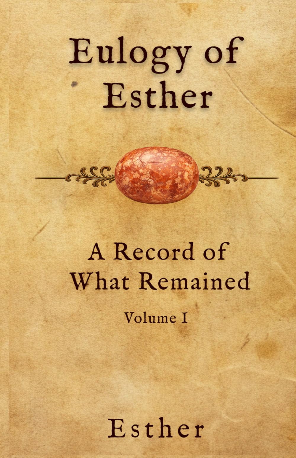 Eulogy of Esther: A Record of What Remained: Volume 1