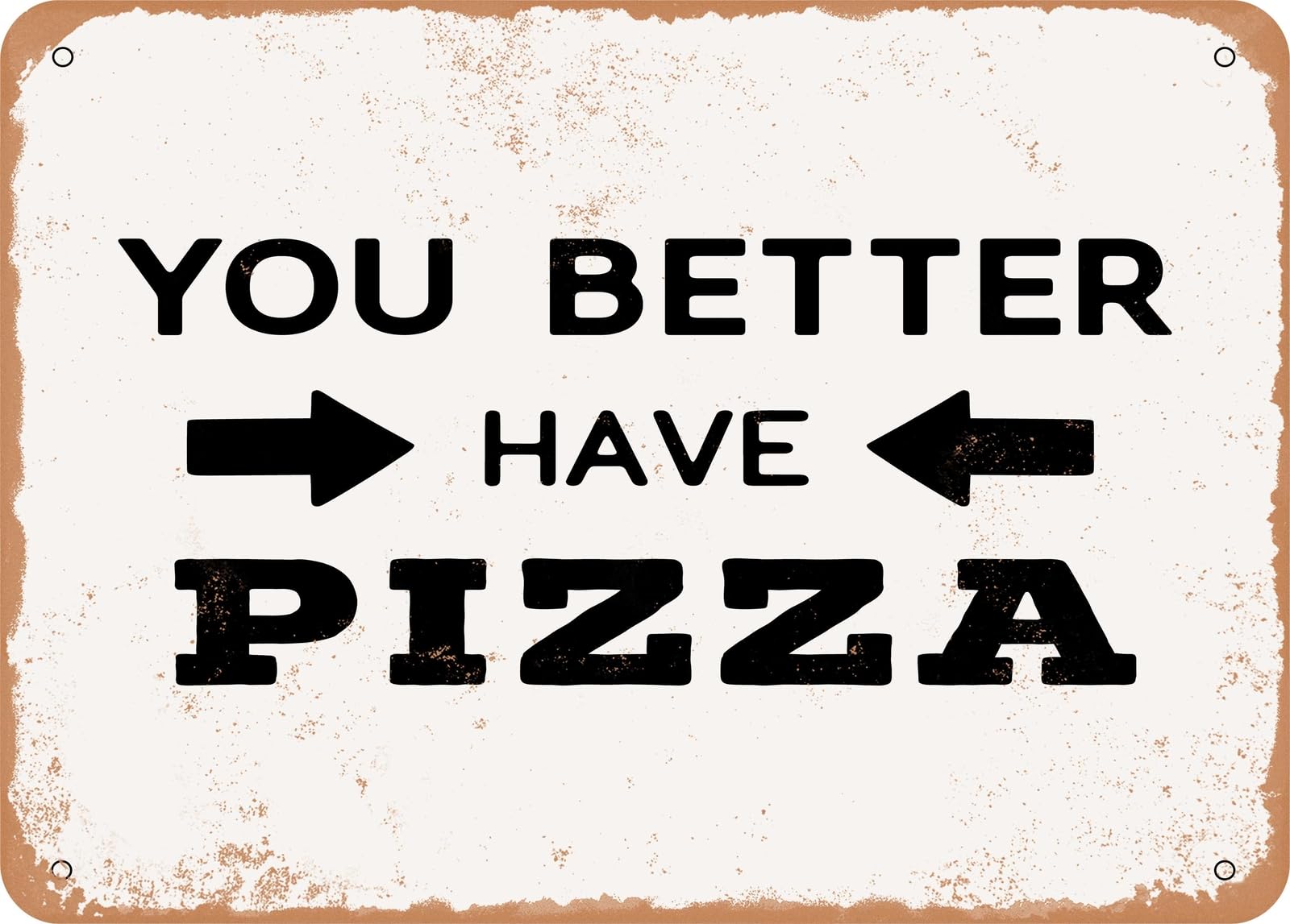 Metal Sign - You Better Have Pizza - 2 - Vintage Look Sign home decor