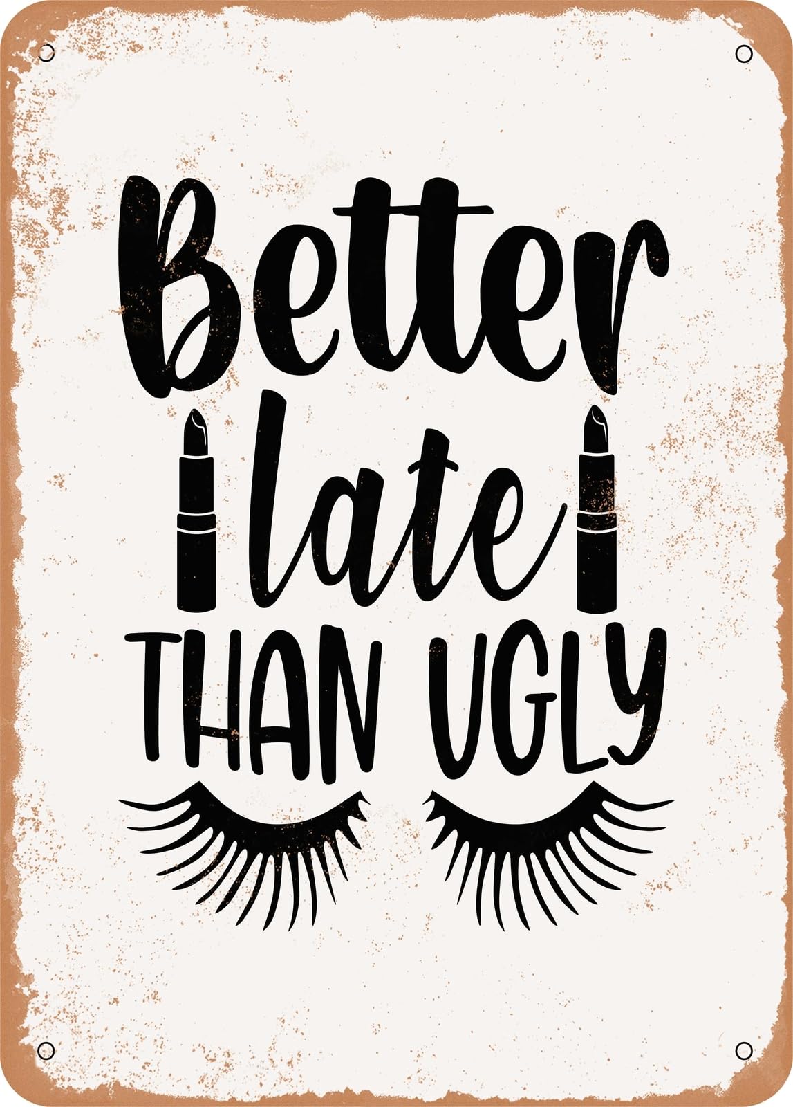 Miaomansenstore Metal Sign - Better Late Than Ugly - 2 - Vintage Look Home Decor