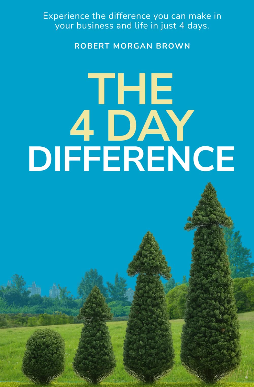 The 4 Day Difference: Experience the difference you can make in your business and life in just 4 days.