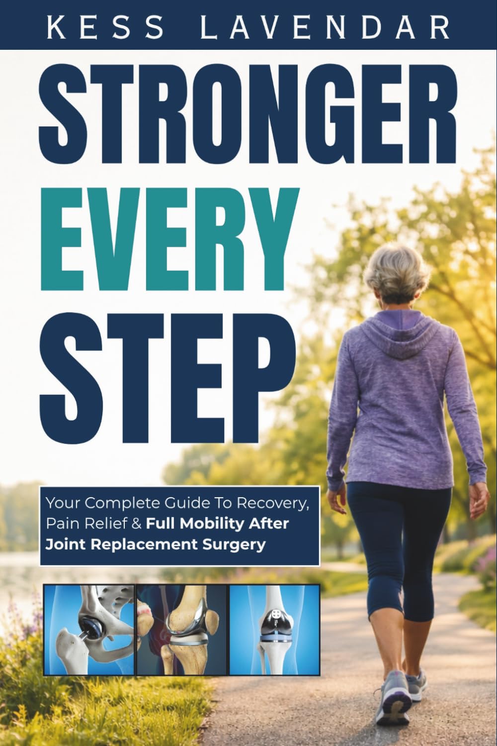 Stronger Every Step: Your Complete Guide to Recovery, Pain Relief, and Full Mobility After Joint Replacement Surgery