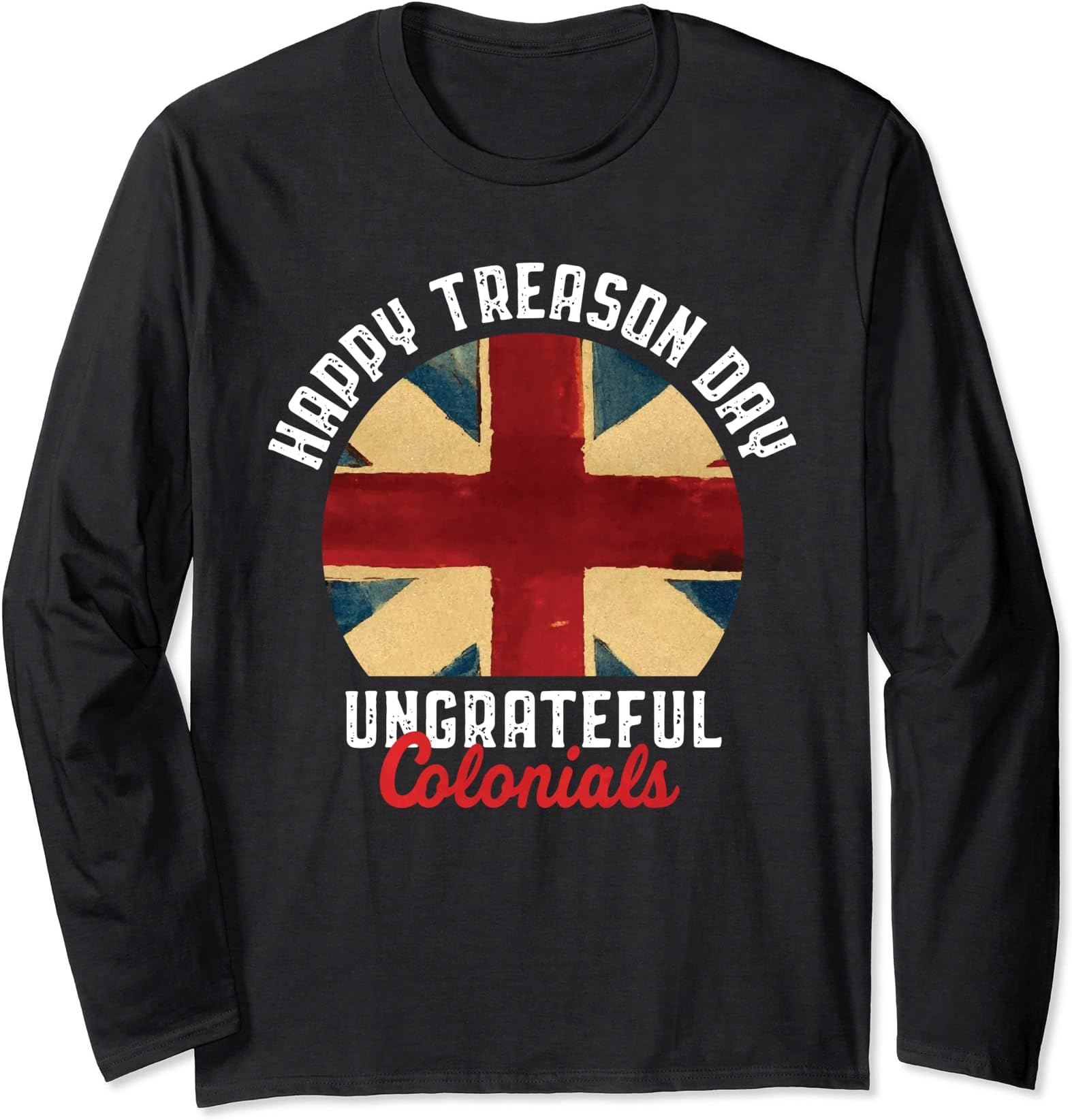 Colonial Union Jack Happy Treason Day Ungrateful Colonists Long Sleeve T-Shirt