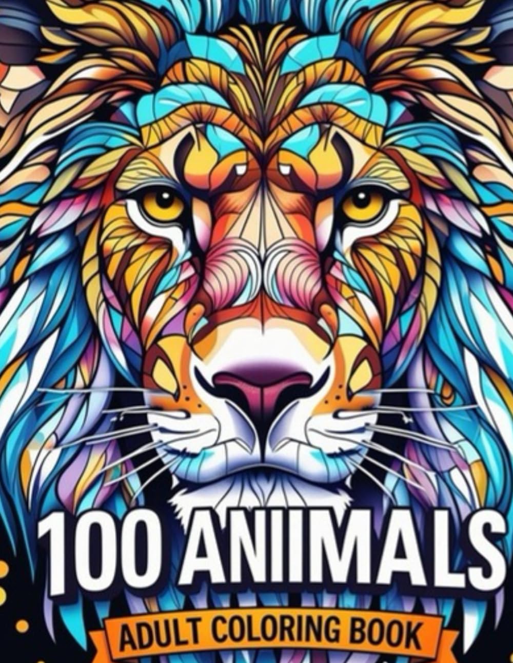 100 Animals: Adult Coloring Book with Elephants, Lions, Horses, Owls, Dogs, Cats, and More!