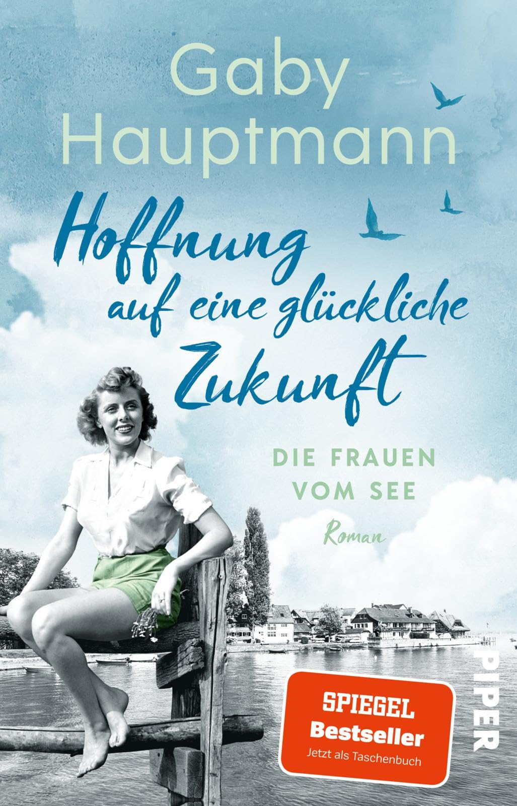 Piper Taschenbuch Damen Hoffnung Auf Eine Glückliche Zukunft (Die Vom See 1): Die Vom See | Die Bodensee-Saga Der Spiegel-Bestsellerautorin