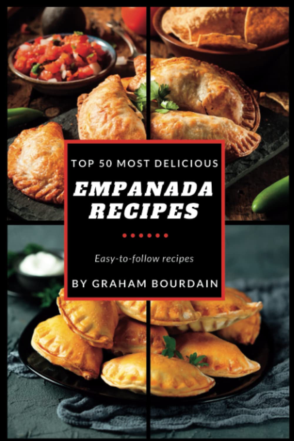 Top 50 Most Delicious Empanada Recipes: A Cookbook with Beef, Pork, Chicken, Turkey and more - [Books on Meat Pies, Samosas, Calzones and Turnovers] (T50MD 1)