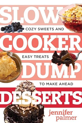 Slow Cooker Dump Desserts: Cozy Sweets and Easy Treats to