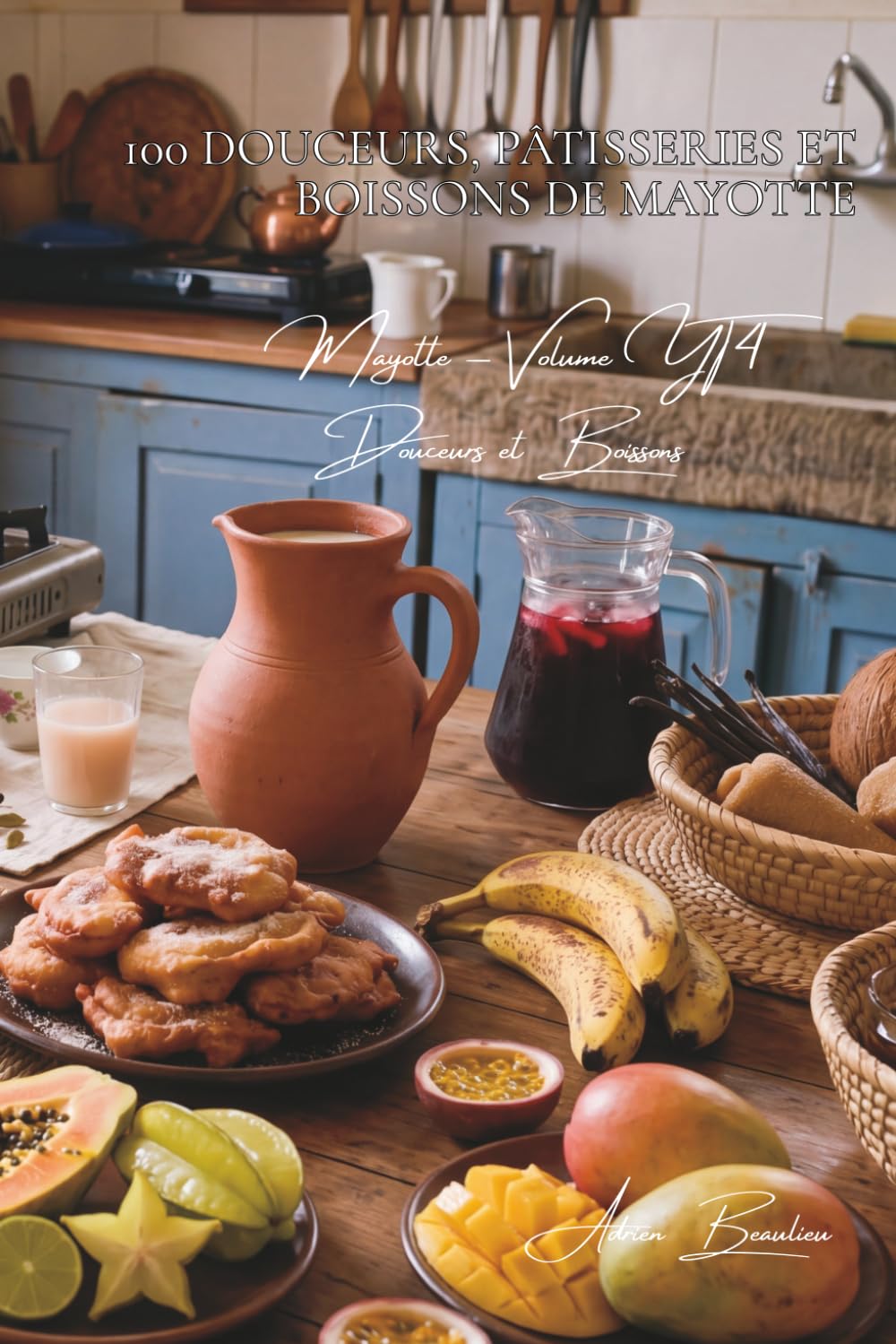 100 douceurs, pâtisseries et boissons de Mayotte (La France des Cinq Océans - Mayotte)