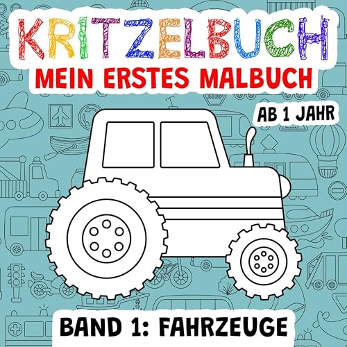 Kritzelbuch, mein erstes Malbuch ab 1 Jahr - Band 1: Fahrzeuge: Große Ausmalfläche &amp; 46 einfache Motive (z.B. Auto, Rennauto, LKW, Feuerwehrauto, ... Schiff, Boot, Flugzeug, Helikopter, Rakete)