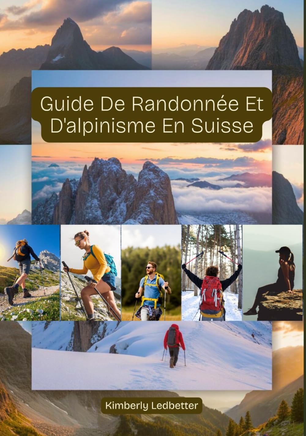 Guide De Randonnée Et D'alpinisme En Suisse: Un guide complet avec des informations détaillées sur les randonnées et les ascensions, comprenant des ... (The Wayfinder (Pulse of the Planet))