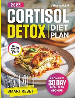 Cortisol Detox Diet Plan: The 5-in-1 Smart Reset — Guide, Cookbook, Meal Plan, Lifestyle Strategies & Nutrition Essentials to Restore Hormonal Balance, Boost Energy and Target Stubborn Fat