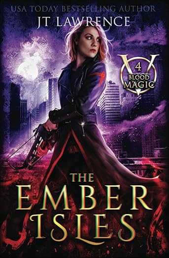 The Ember Isles: An Urban Fantasy Action Adventure: Blood Magic Book 4 (Blood Magic: An Urban Fantasy Action Adventure (Complete 6-Book Series))