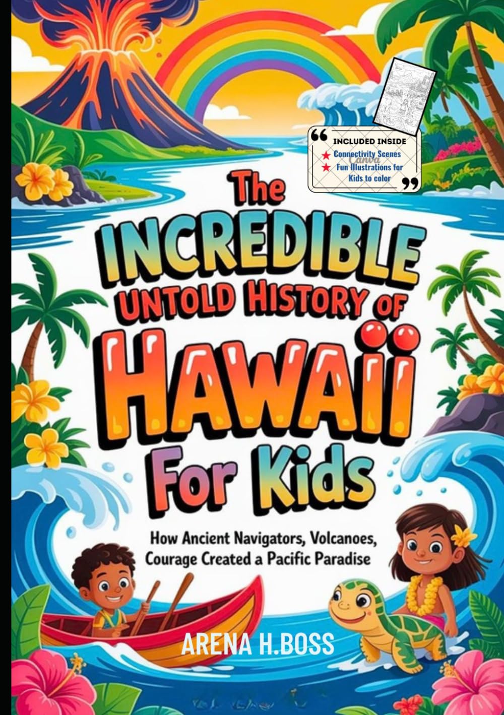 The Incredible Untold History of Hawaii For Kids: How Ancient Navigators, Volcanoes, and Courage Created a Pacific Paradise