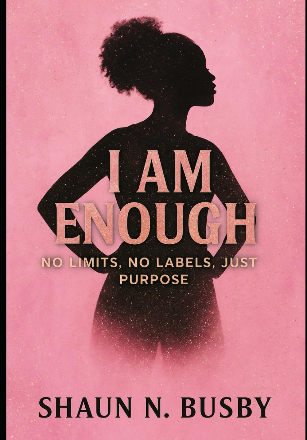 I Am Enough: NO LIMITS, NO LABELS, JUST PURPOSE