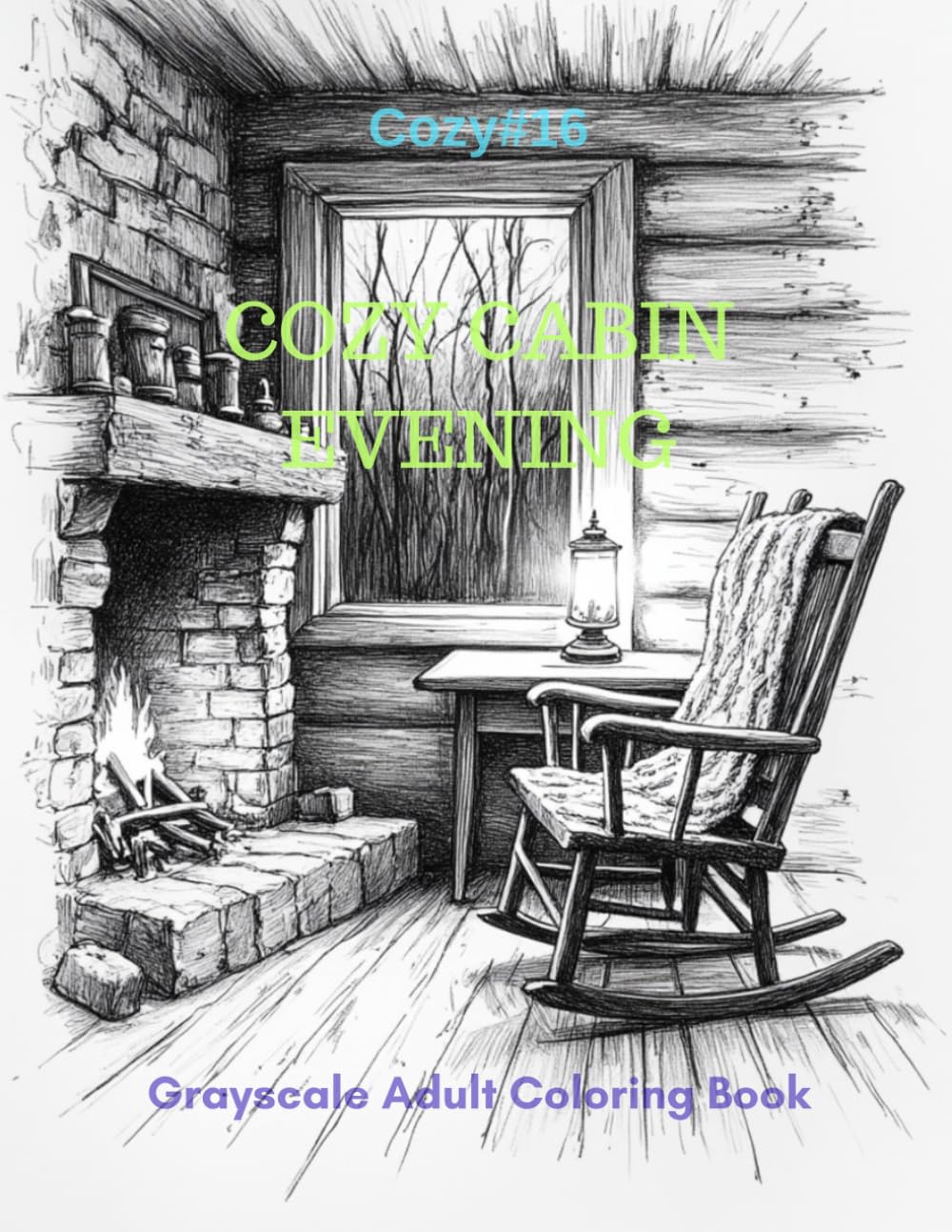 Cozy Cabin Evenings: A Grayscale Adult Coloring Book for Warm, Quiet Nights