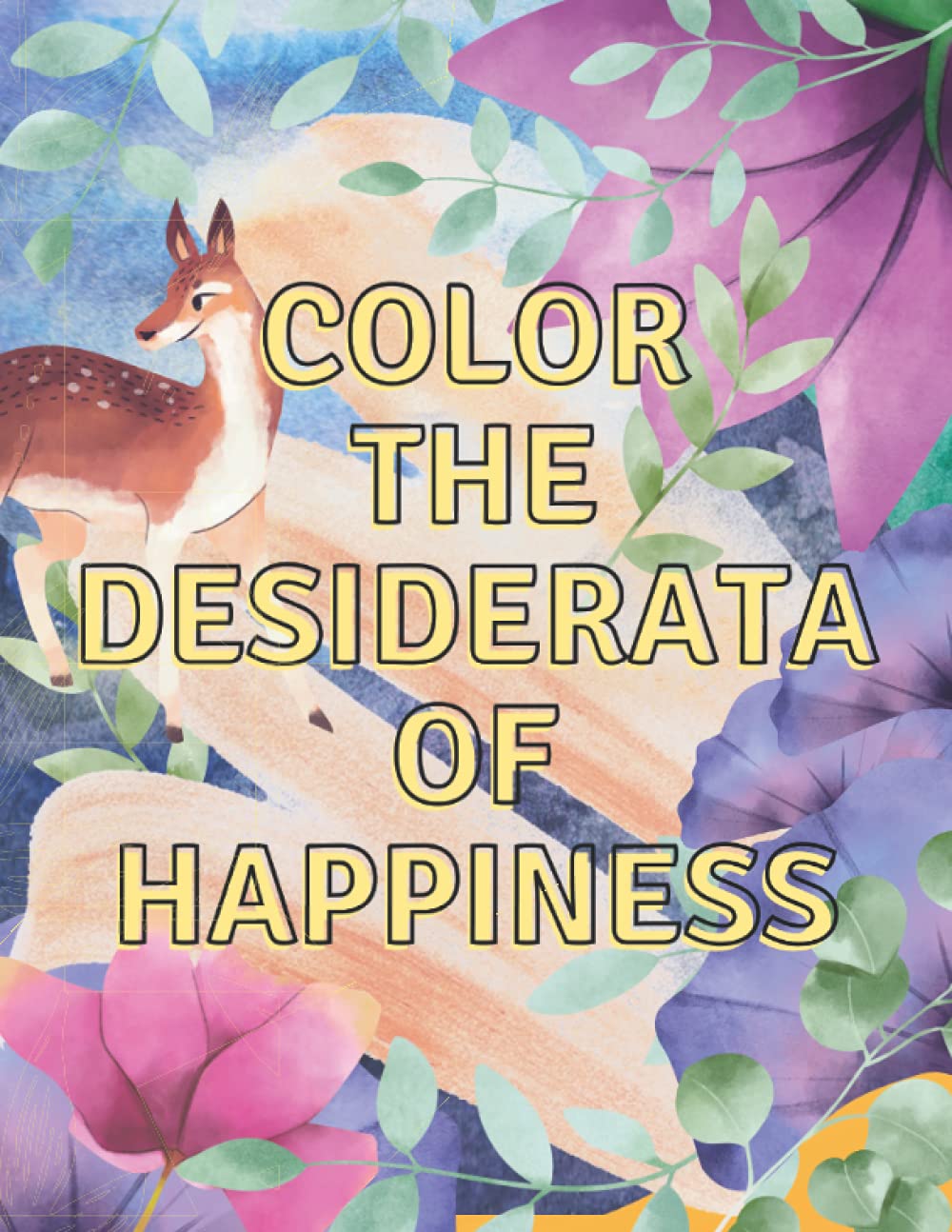 Color The Desiderata Of Happiness: The Coloring Book For Thoughtful People, Coloring Poetry, Desiderata Poem, Color Your Way to Mindfulness (Coloring Books)