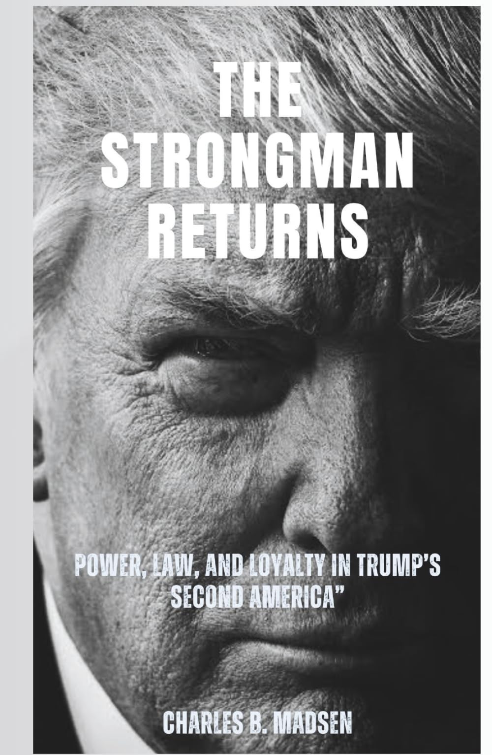 The Strongman Returns: Power, Law, and Loyalty in Trump’s Second America
