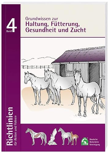 Richtlinien für Reiten und Fahren / Grundwissen zur Haltung; Fütterung, Gesundheit und Zucht: Richtlinien für Reiten und Fahren, Band 4