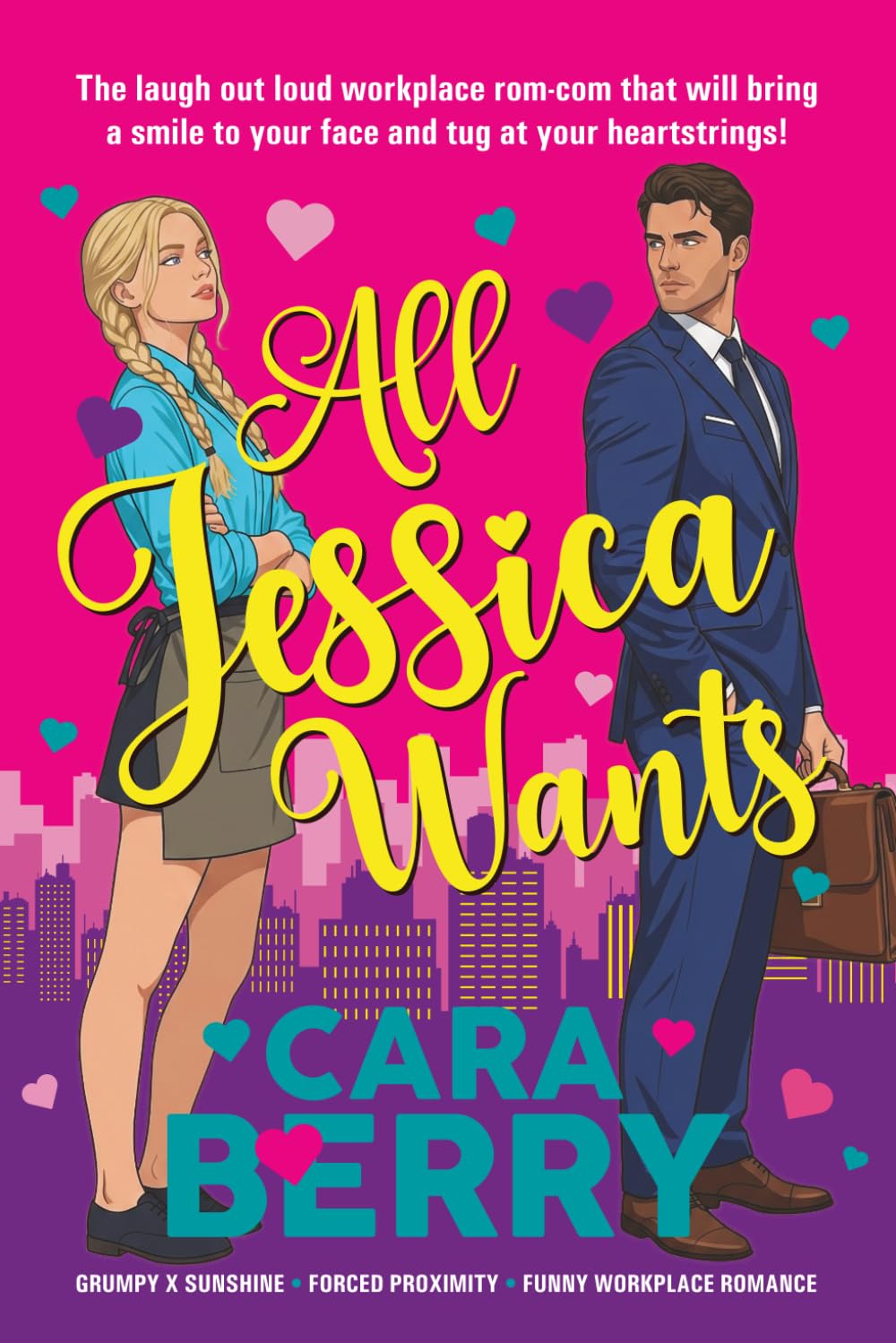 All Jessica Wants: The laugh out loud workplace rom-com that will bring a smile to your face and tug at your heartstrings!
