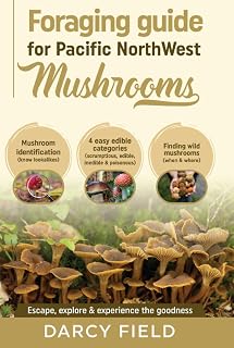 Foraging Guide for Pacific Northwest Mushrooms: Mushroom Identification (know lookalikes) 4 easy edible categories (scrumptious, edible, inedible & poisonous) Find wild mushrooms (when & where)