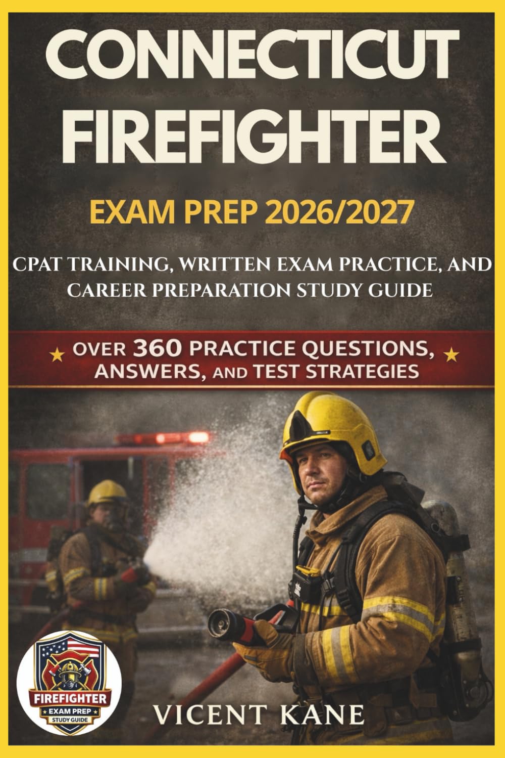CONNECTICUT FIREFIGHTER EXAM PREP 2026/2027: CPAT Training, Written Exam Practice, and Career Preparation STUDY Guide