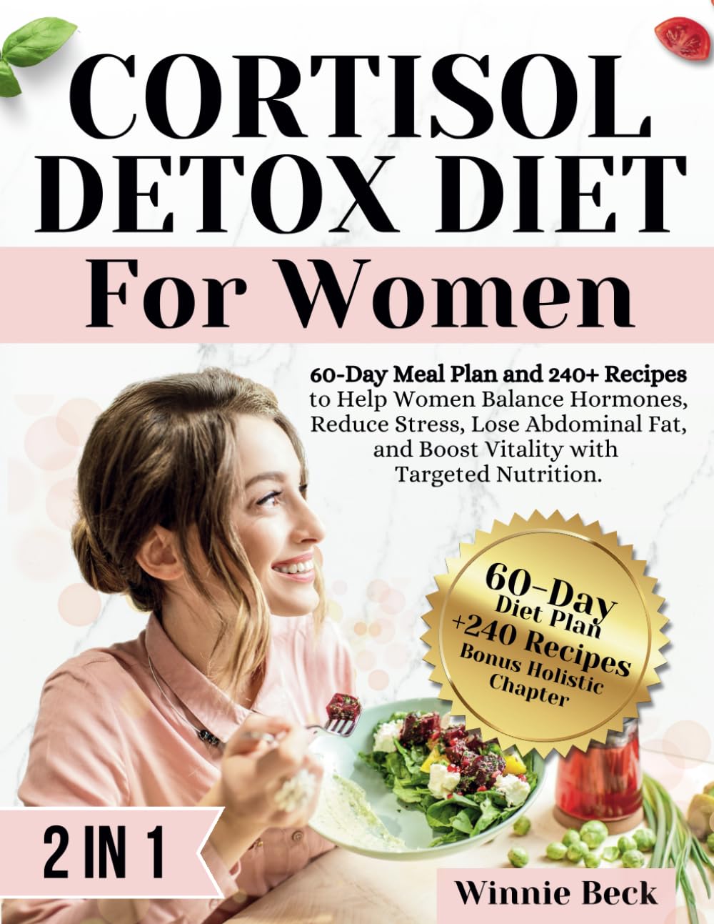 Cortisol Detox Diet for Women: 60-Day Meal Plan and 240+ Recipes to Help Women Balance Hormones, Reduce Stress, Lose Abdominal Fat, and Boost Vitality with Targeted Nutrition.