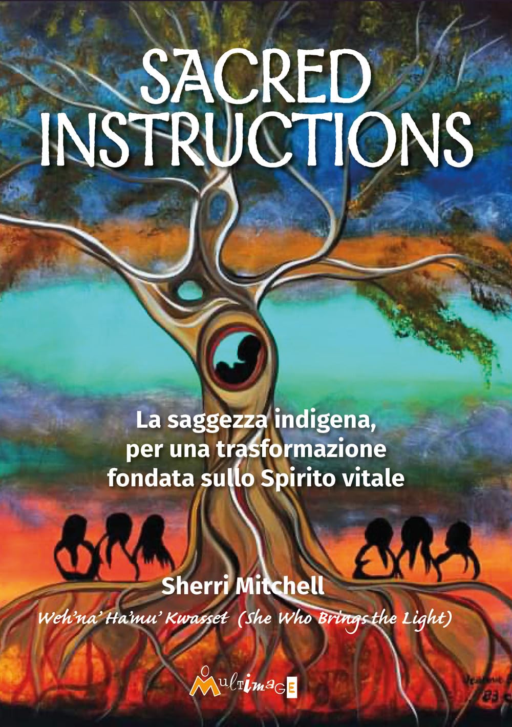 Sacred Instructions. La Saggezza Indigena Per Una Trasformazione Fondata Sullo Spirito Vitale - 4