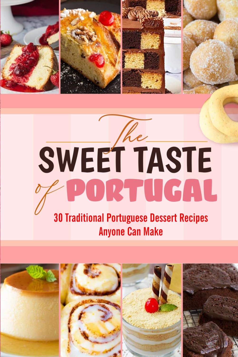 The Sweet Taste of Portugal: 30 Traditional Portuguese Dessert Recipes Anyone Can Make
