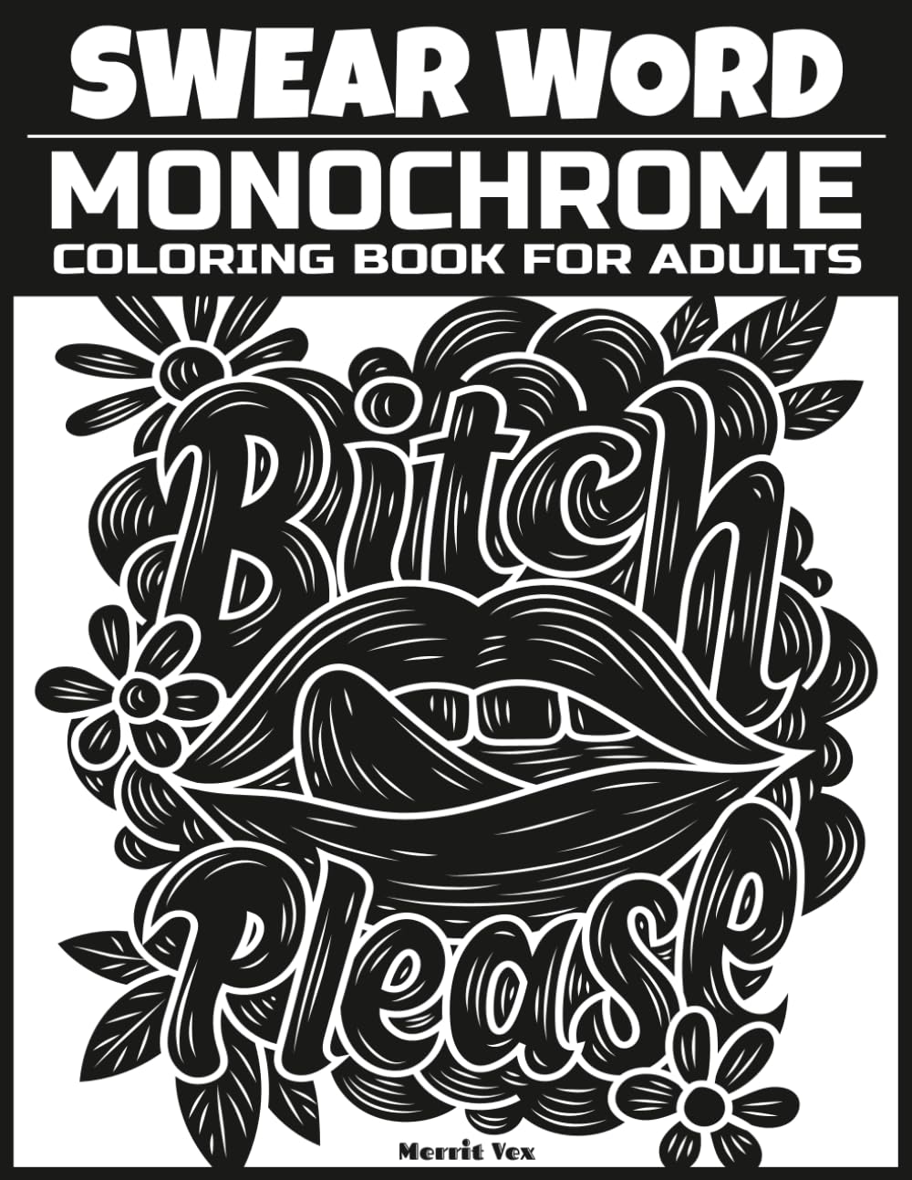 Swear Word: Monochrome Coloring Book for Adults Featuring 40 Hilarious Sarcastic Quotes and Irreverent Cuss Word Phrases for Relaxation and Foul-Mouthed Fun