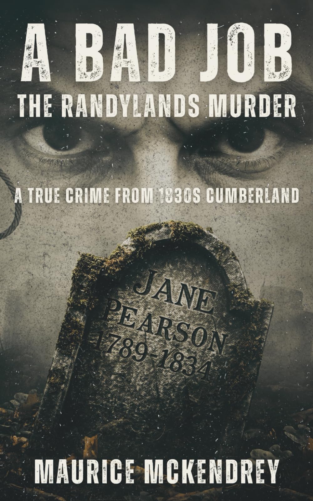 A Bad Job : The Randylands Murder: A True Crime from 1830s Cumberland