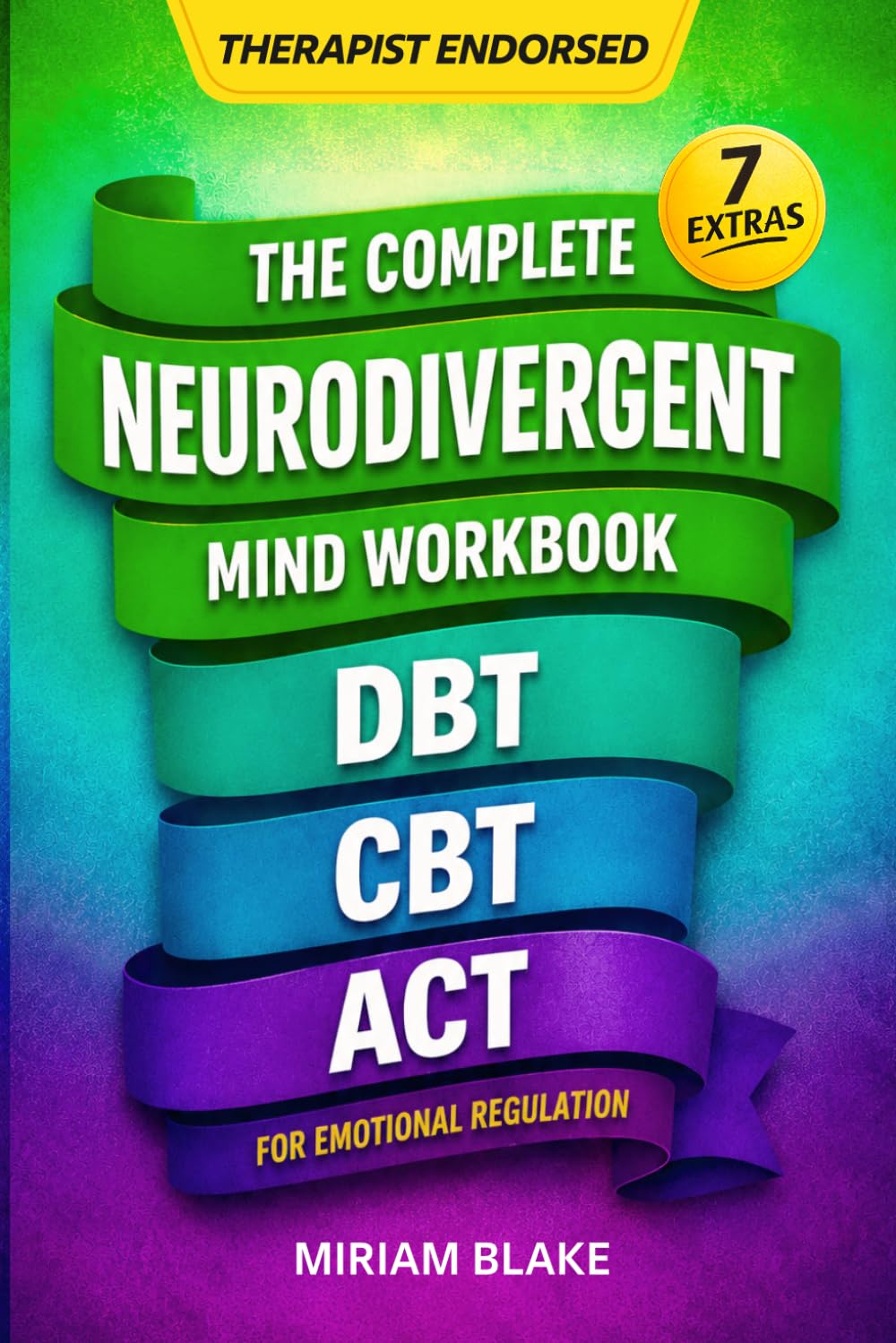The Complete Neurodivergent Mind Workbook - DBT, CBT, & ACT for Emotional Regulation: Science-Based Skills to Reduce Sensory Overload, Master Executive Function, & Prevent Burnout