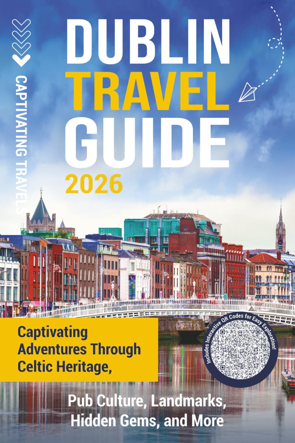 Dublin Travel Guide: Captivating Adventures through Celtic Heritage, Pub Culture, Landmarks, Hidden Gems, and More (Traveling the World)