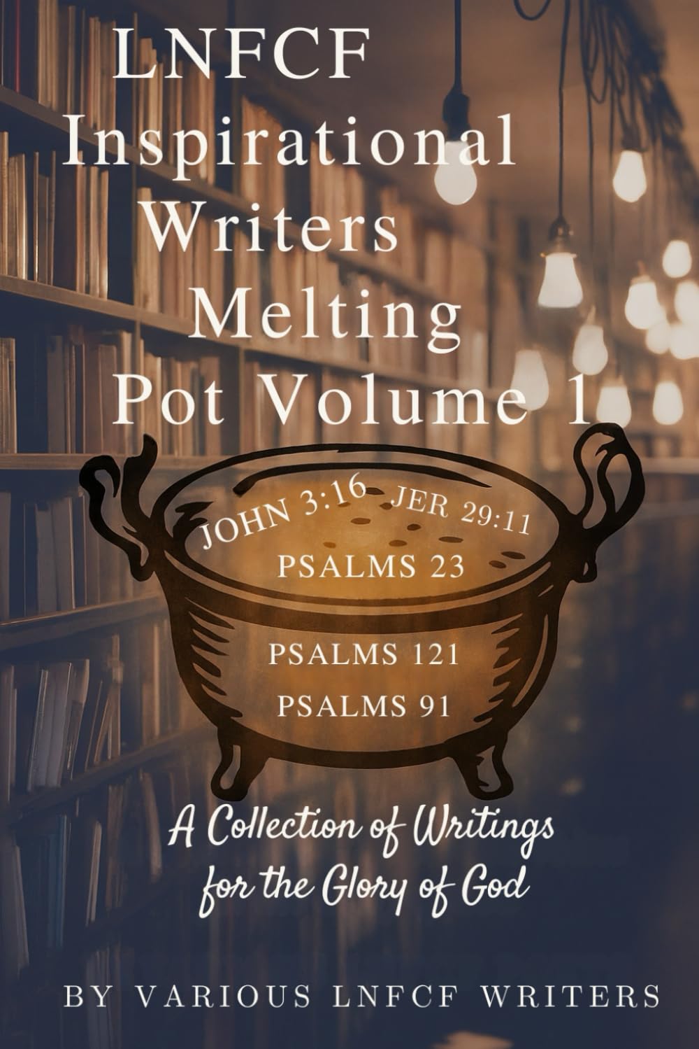 Love and Faith Inspirational Writers Melting Pot: Volume 1 (Love and Faith Melting Pot Series)
