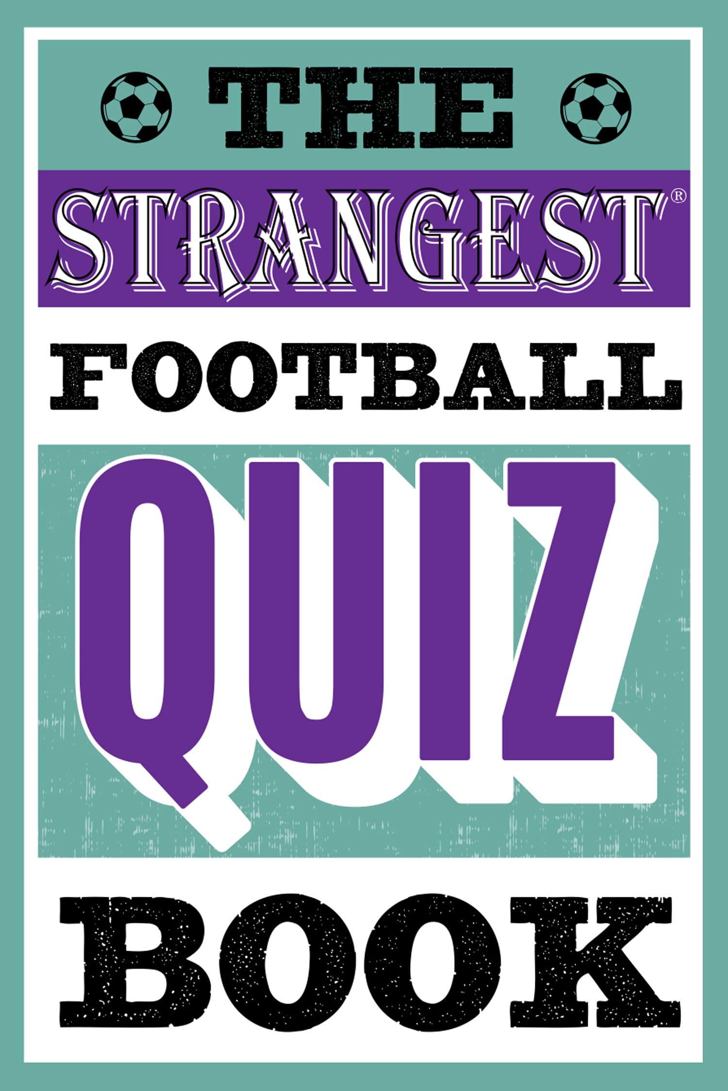The Strangest Football Quiz Book: Test Your Knowledge with the Most Bizarre Soccer Trivia and World Cup Facts Ever Recorded